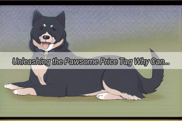 Unleashing the Pawsome Price Tag Why Canine Companions at the Elite Dog Kennel Command a Hefty Fee